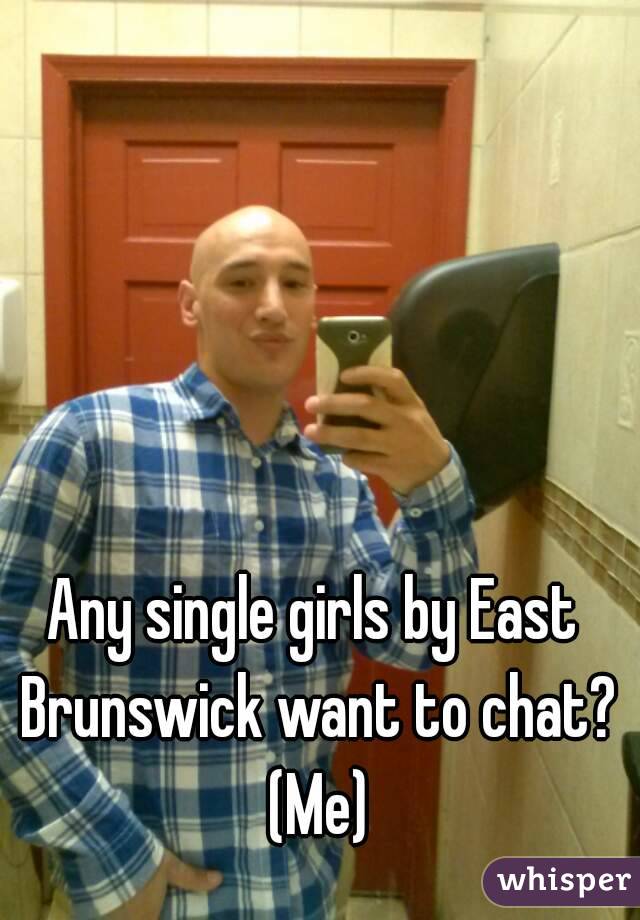 Any single girls by East Brunswick want to chat? (Me)