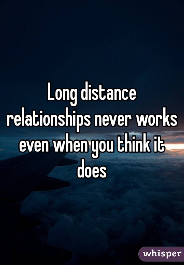 Long distance relationships never works even when you think it does