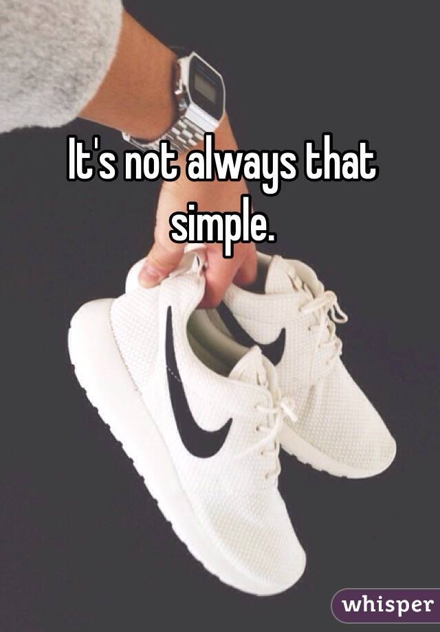 It's not always that simple.