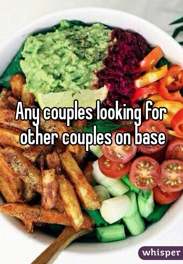 Any couples looking for other couples on base