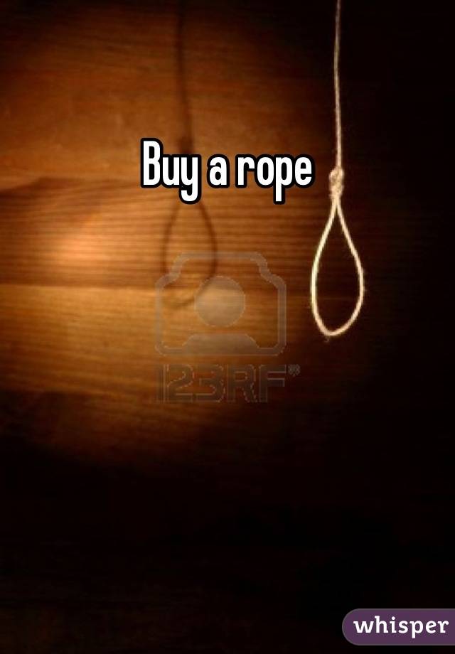 Buy a rope
