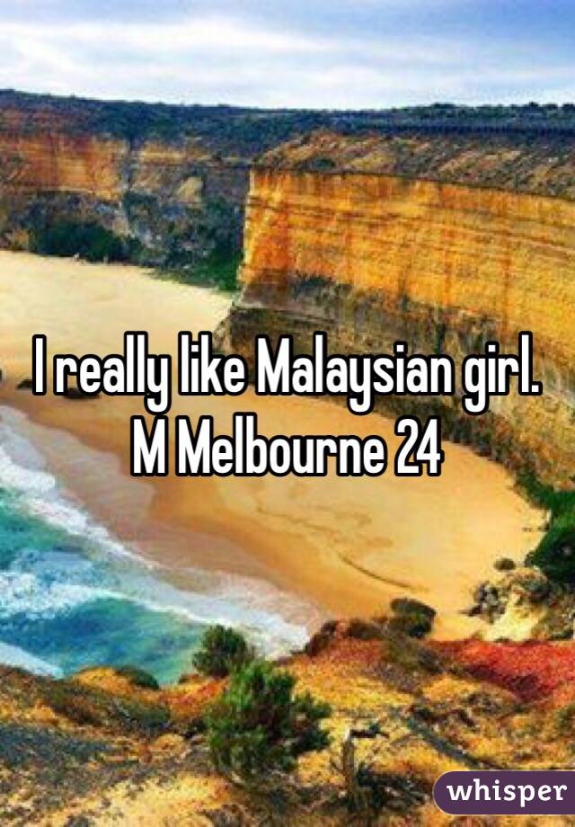 I really like Malaysian girl. M Melbourne 24
