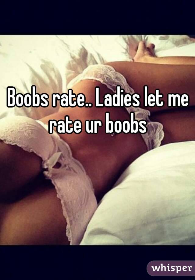 Boobs rate.. Ladies let me rate ur boobs 