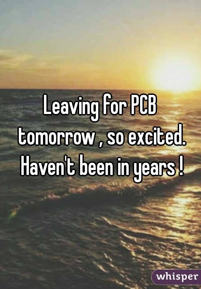 Leaving for PCB tomorrow , so excited. Haven't been in years !