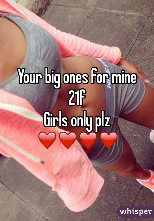 Your big ones for mine
21f
Girls only plz
❤️❤️❤️❤️