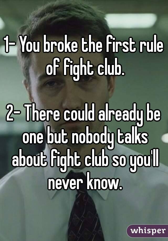 1- You broke the first rule of fight club.

2- There could already be one but nobody talks about fight club so you'll never know.