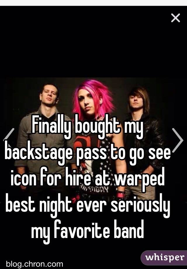 Finally bought my backstage pass to go see icon for hire at warped best night ever seriously my favorite band 