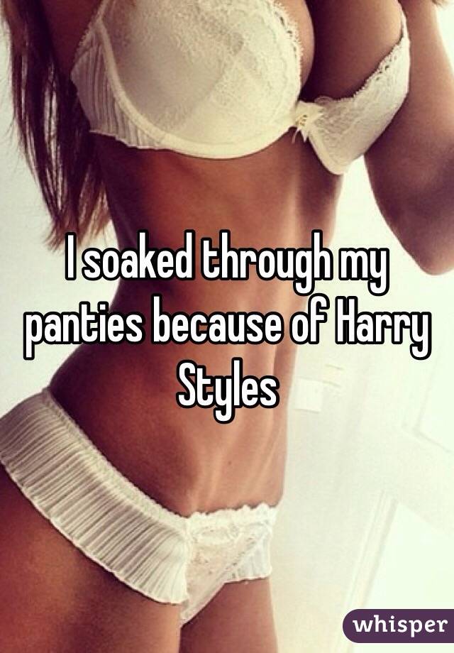I soaked through my panties because of Harry Styles 