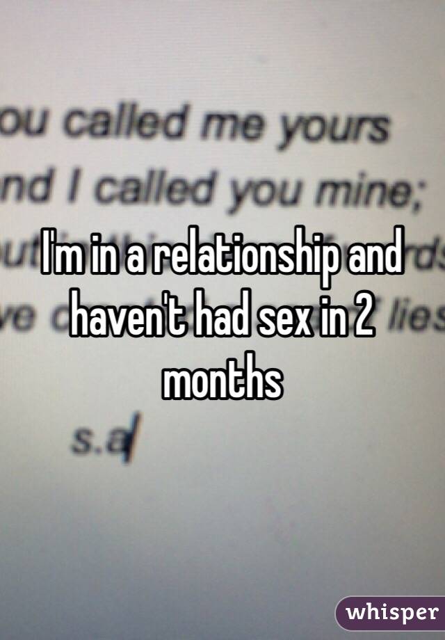 I'm in a relationship and haven't had sex in 2 months