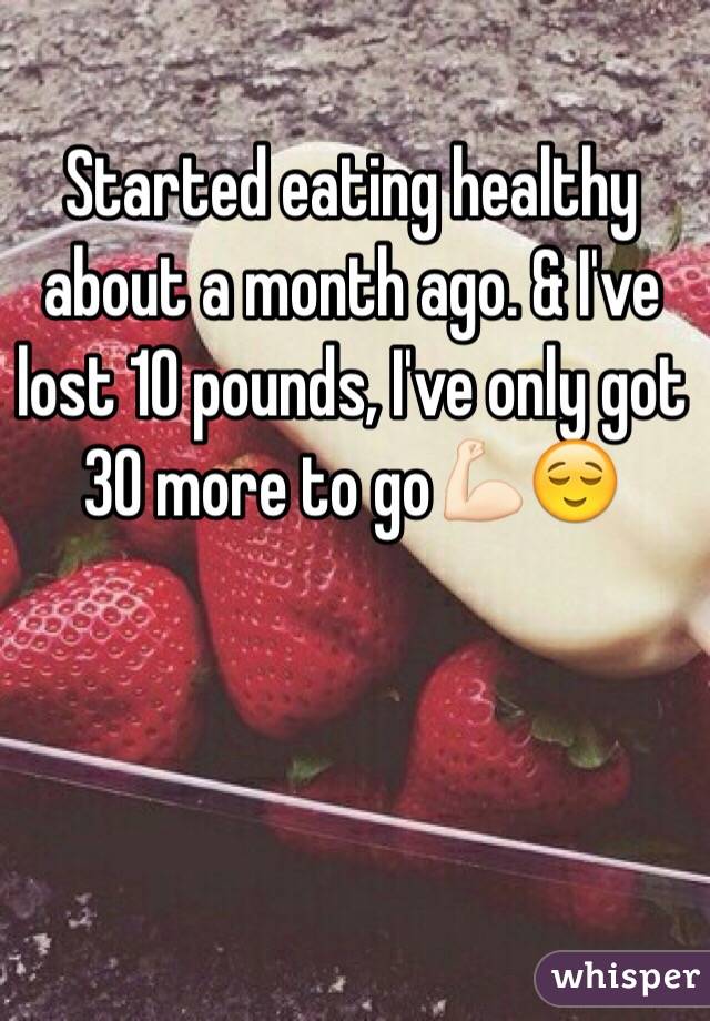 Started eating healthy about a month ago. & I've lost 10 pounds, I've only got 30 more to go💪🏻😌