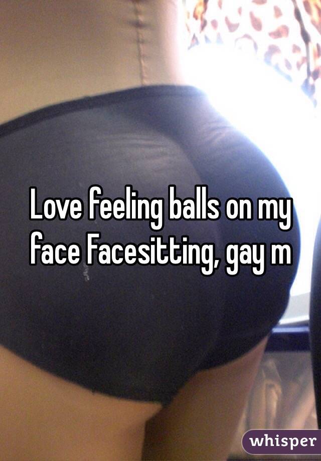 Love feeling balls on my face Facesitting, gay m