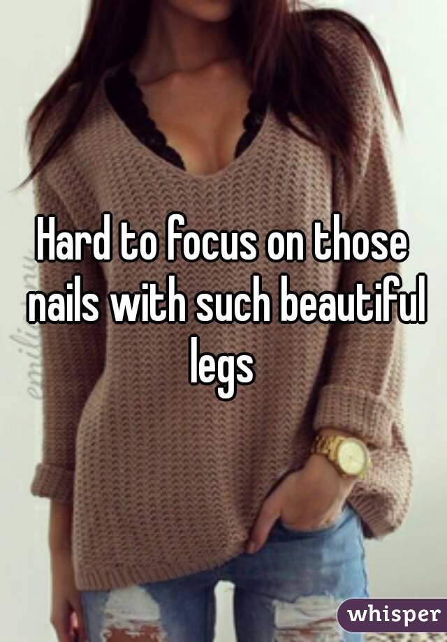 Hard to focus on those nails with such beautiful legs 