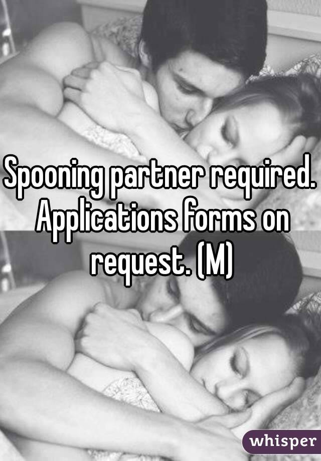 Spooning partner required. Applications forms on request. (M)