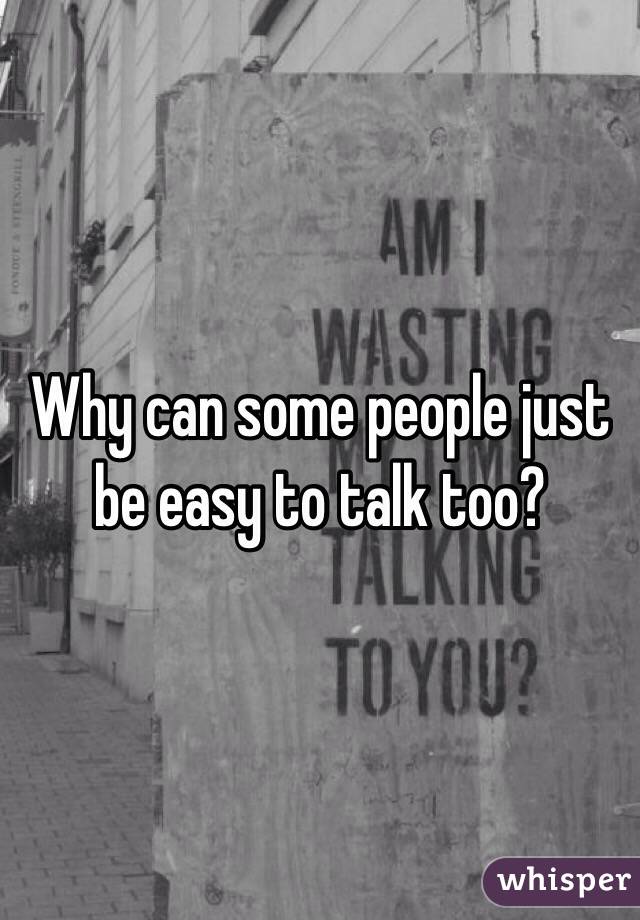 Why can some people just be easy to talk too?