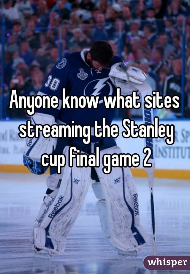 Anyone know what sites streaming the Stanley cup final game 2