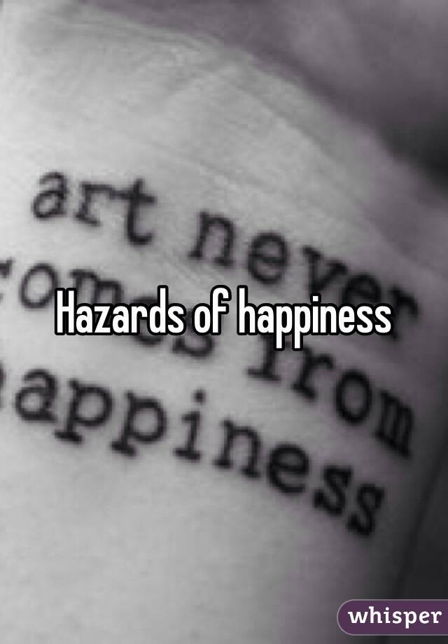 Hazards of happiness 