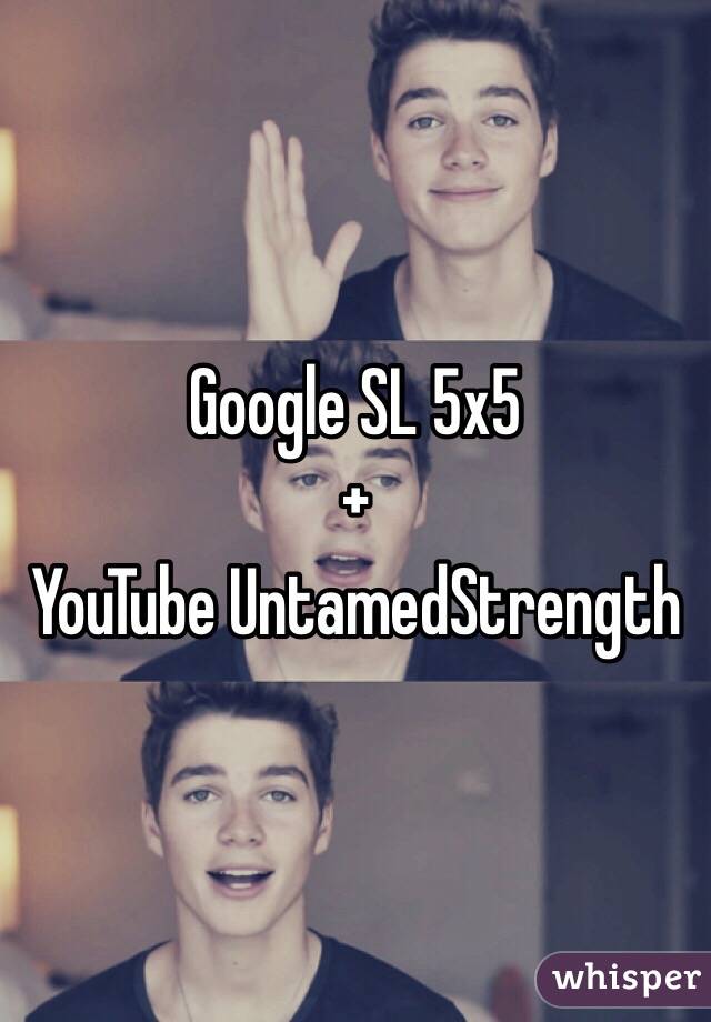 Google SL 5x5 
+
YouTube UntamedStrength