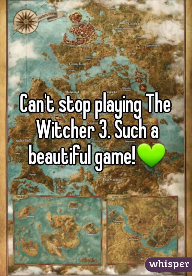 Can't stop playing The Witcher 3. Such a beautiful game!💚