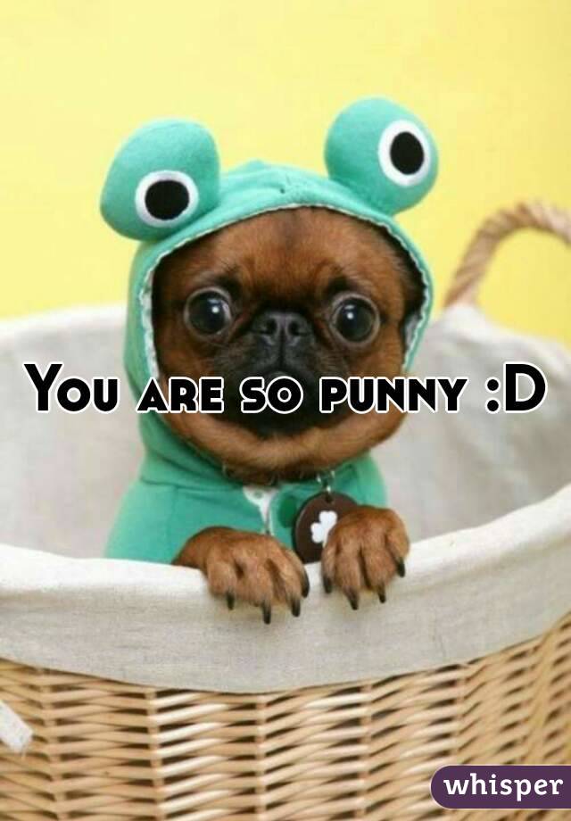 You are so punny :D