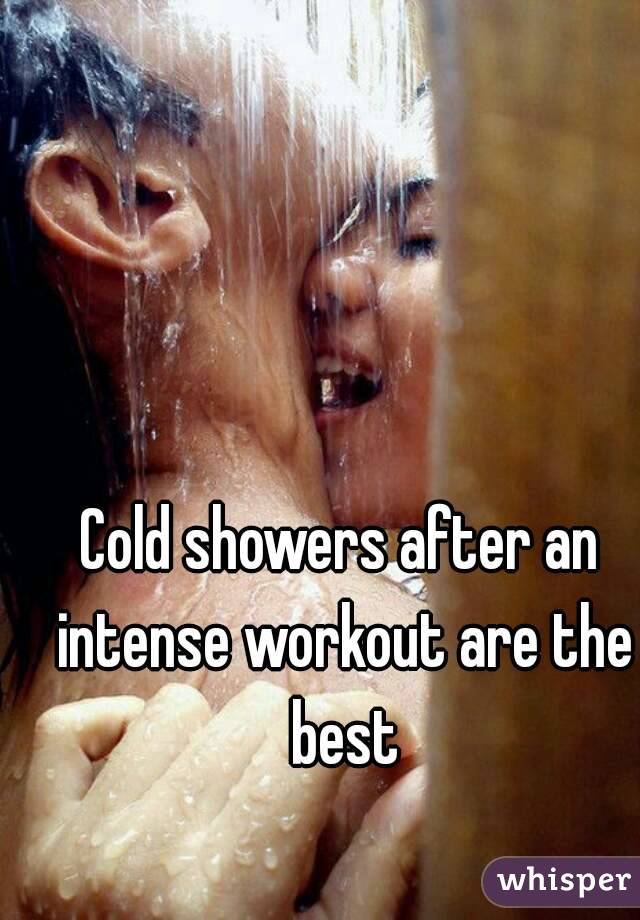 Cold showers after an intense workout are the best