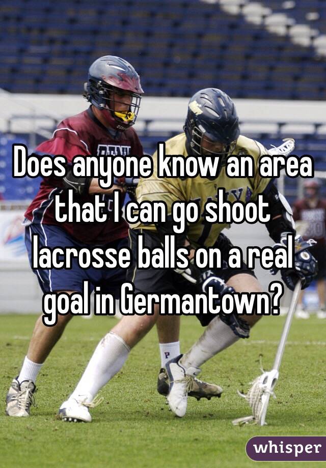 Does anyone know an area that I can go shoot lacrosse balls on a real goal in Germantown? 