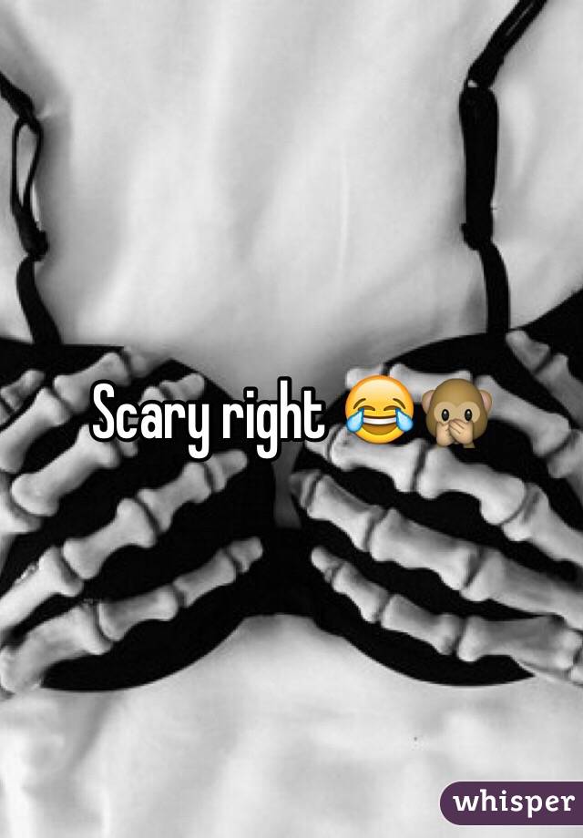 Scary right 😂🙊