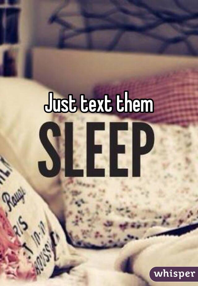 Just text them