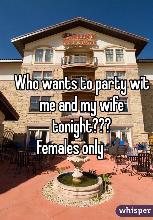 Who wants to party wit me and my wife tonight???
Females only 👍🏿