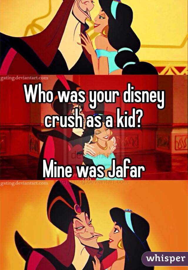 Who was your disney crush as a kid?

Mine was Jafar