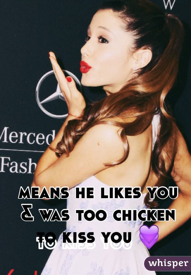means he likes you 
& was too chicken 
to kiss you 💜