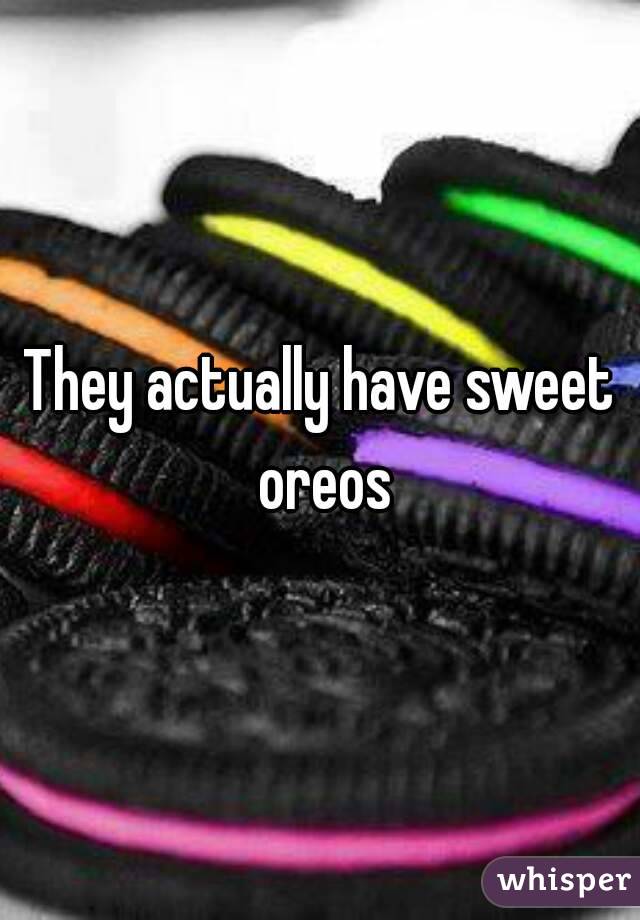 They actually have sweet oreos