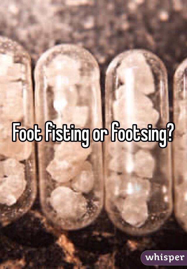 Foot fisting or footsing?