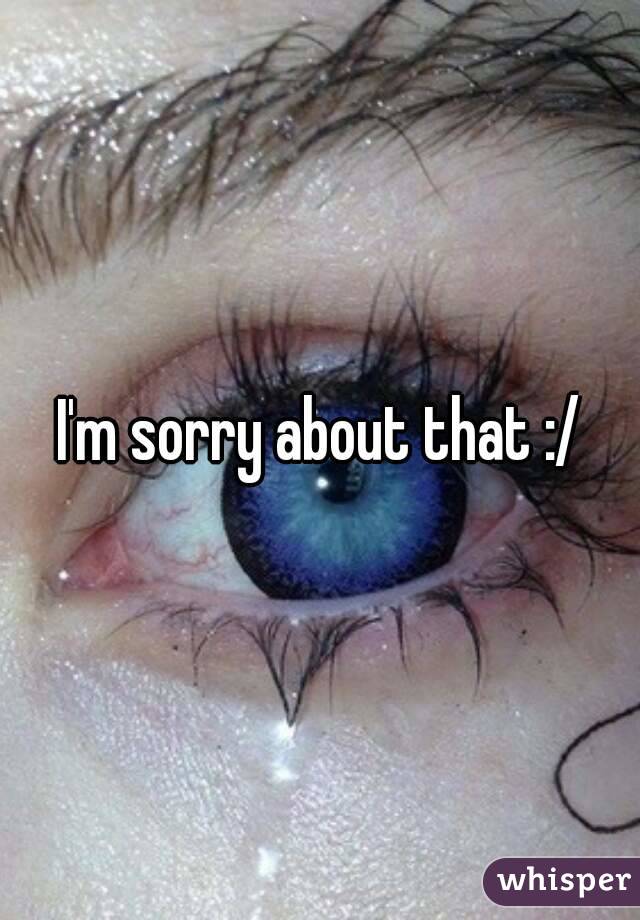 I'm sorry about that :/