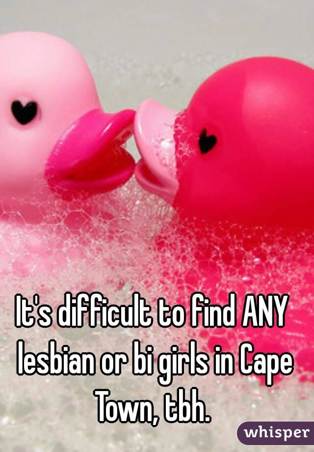 It's difficult to find ANY lesbian or bi girls in Cape Town, tbh. 