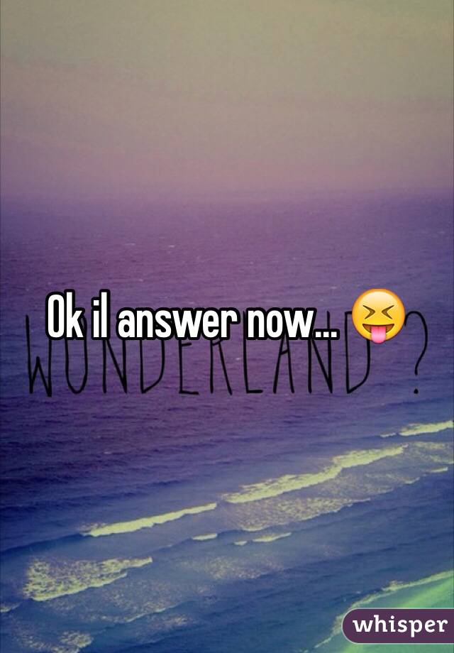 Ok il answer now... 😝