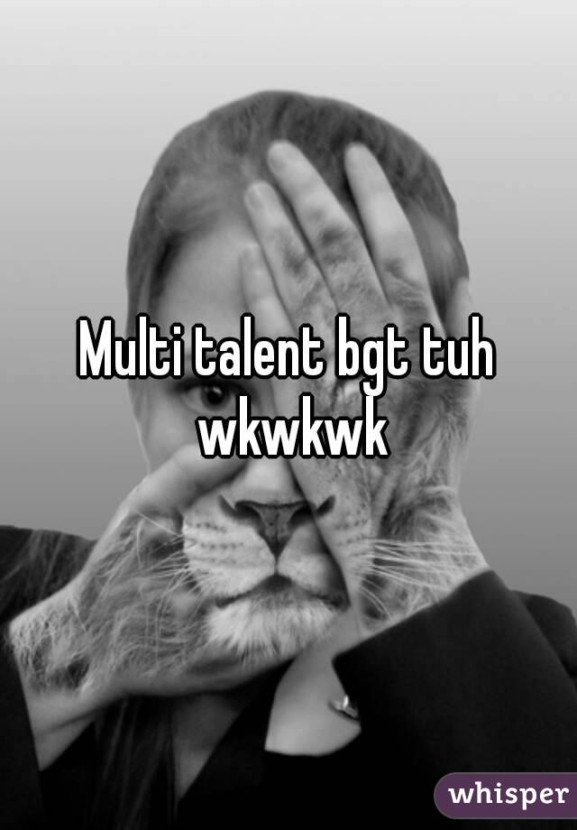 Multi talent bgt tuh wkwkwk
