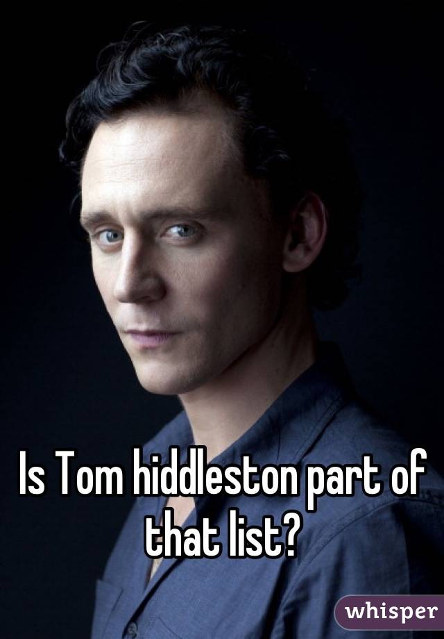Is Tom hiddleston part of that list?
