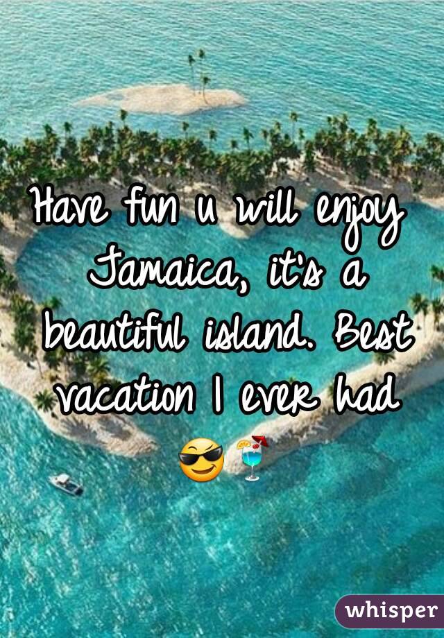 Have fun u will enjoy Jamaica, it's a beautiful island. Best vacation I ever had 😎🍹