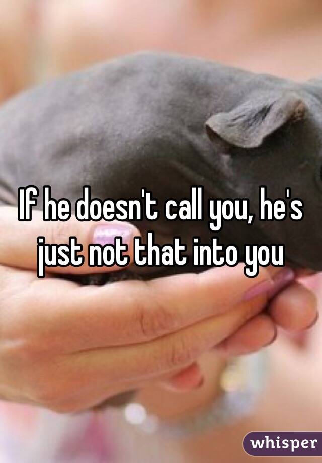 If he doesn't call you, he's just not that into you