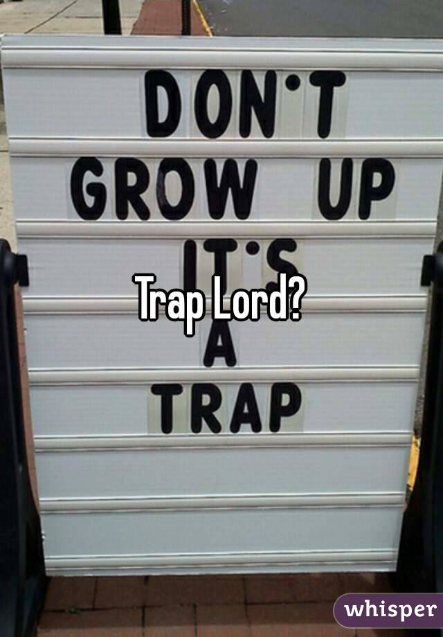 Trap Lord?