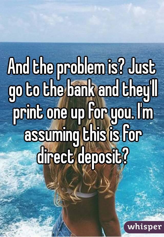 And the problem is? Just go to the bank and they'll print one up for you. I'm assuming this is for direct deposit?