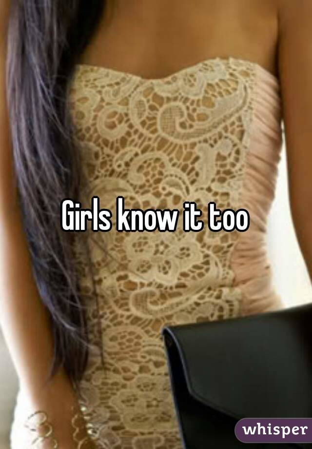 Girls know it too