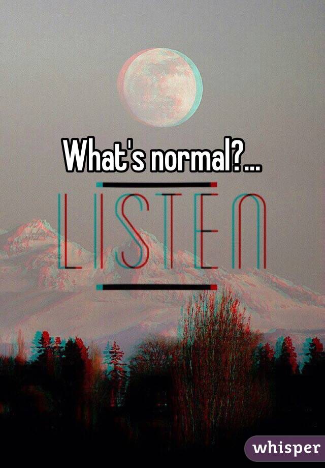 What's normal?...