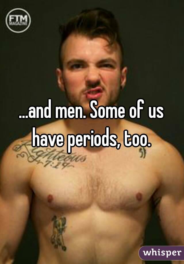 ...and men. Some of us have periods, too. 