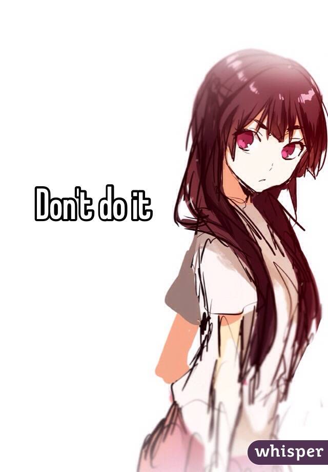 Don't do it