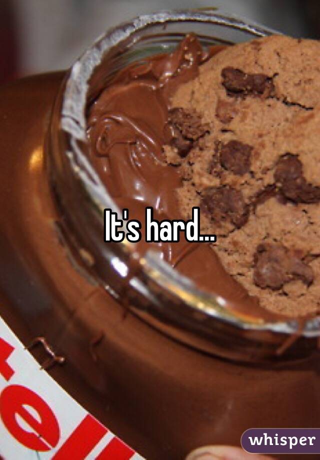 It's hard... 