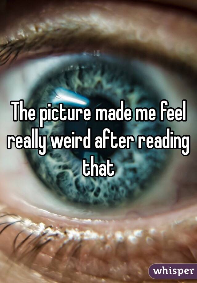 The picture made me feel really weird after reading that