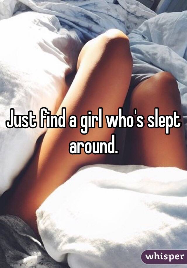 Just find a girl who's slept around. 