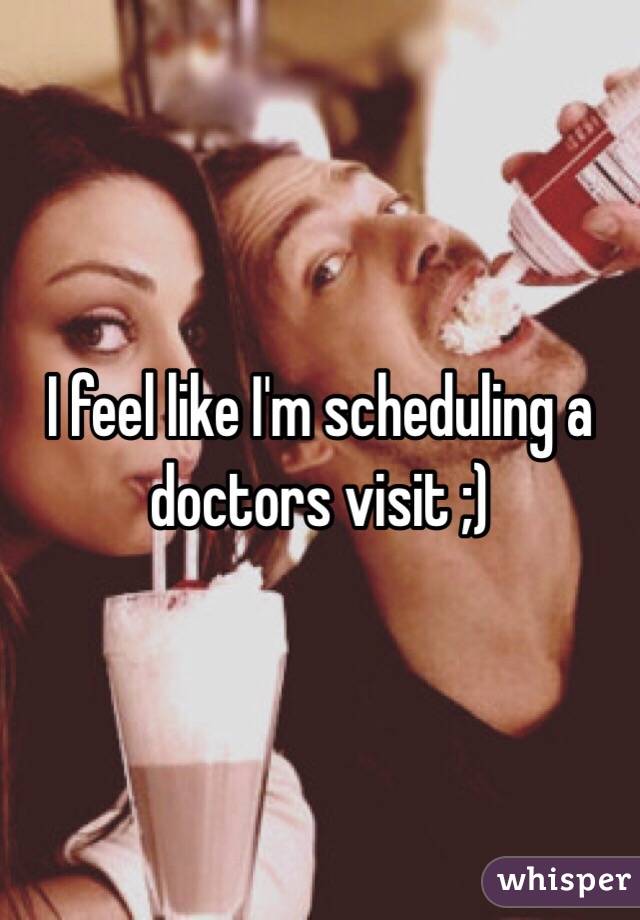 I feel like I'm scheduling a doctors visit ;) 