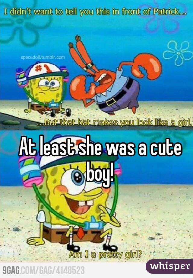 At least she was a cute boy!
